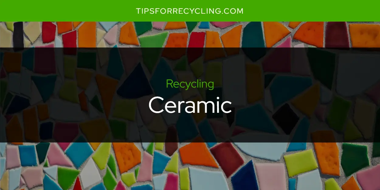 Is Ceramic Recyclable?