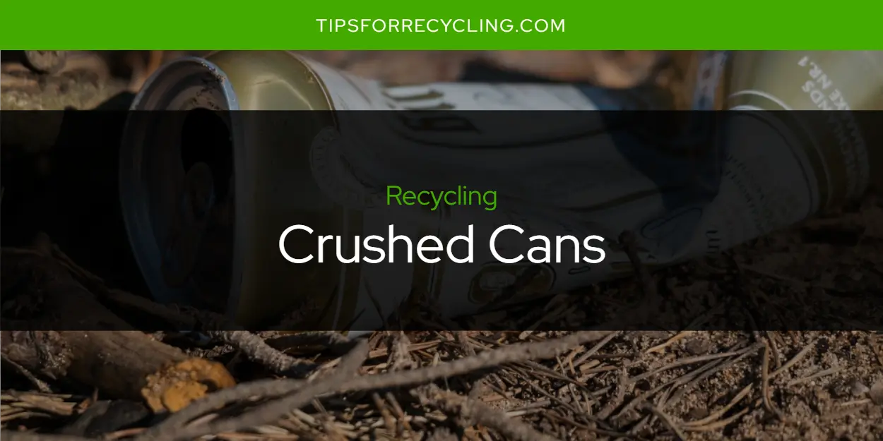 Can You Recycle Crushed Cans?