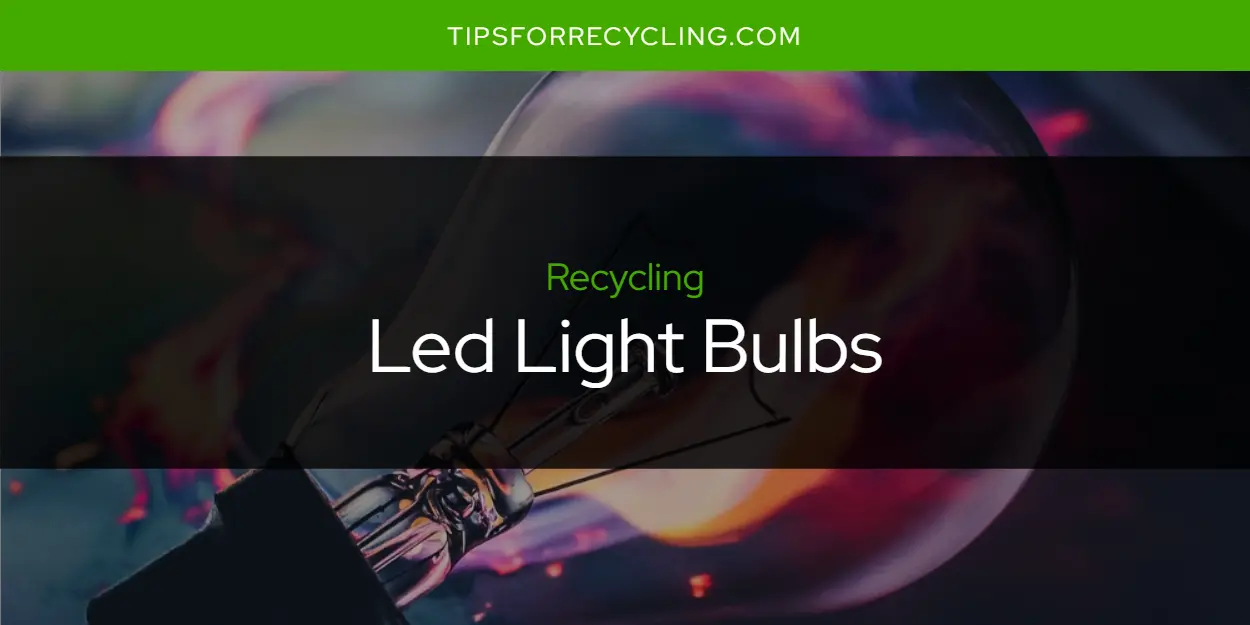 Can You Recycle Led Light Bulbs?