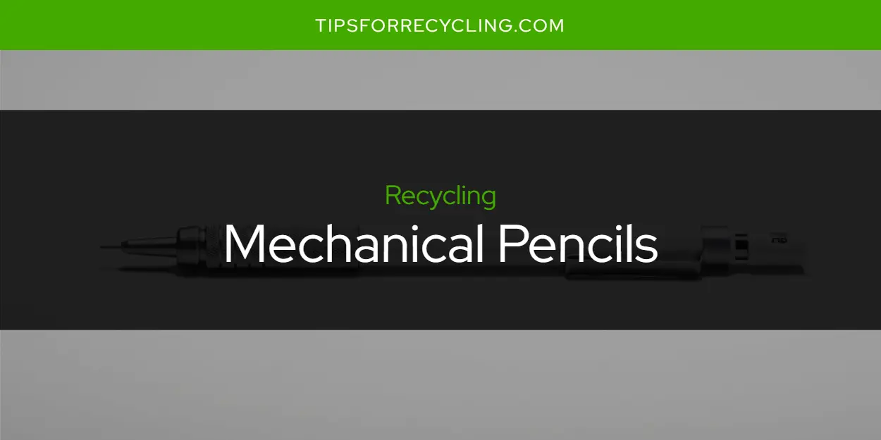 Are Mechanical Pencils Recyclable?