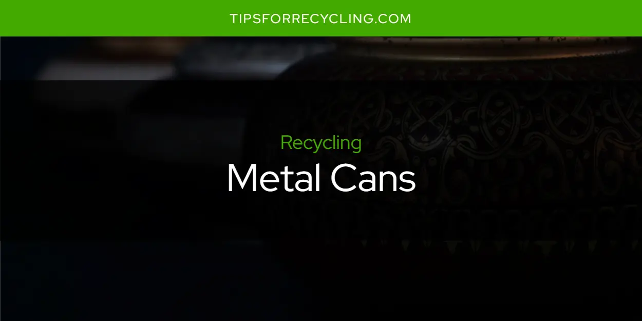 Are Metal Cans Recyclable?