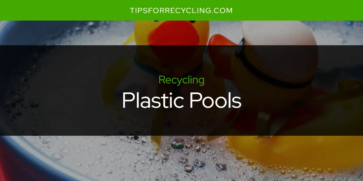 Are Plastic Pools Recyclable?