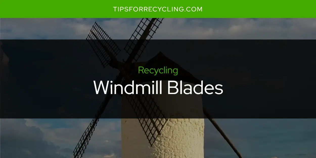 Are Windmill Blades Recyclable?