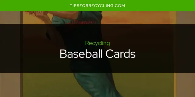 Are Baseball Cards Recyclable?
