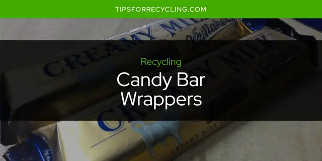 Are Candy Bar Wrappers Recyclable?