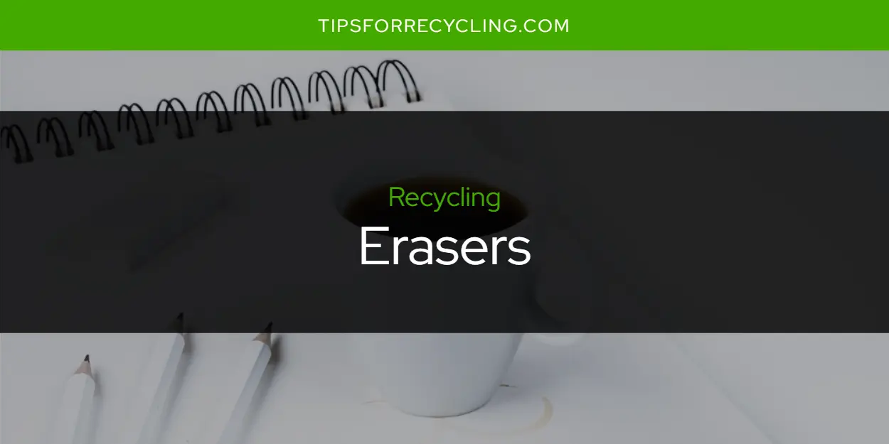 Are Erasers Recyclable?