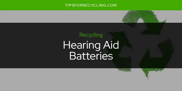 Are Hearing Aid Batteries Recyclable?