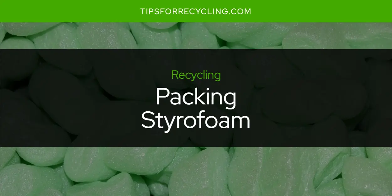 Is Packing Styrofoam Recyclable?