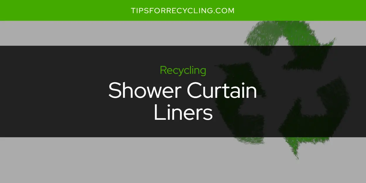 Are Shower Curtain Liners Recyclable?