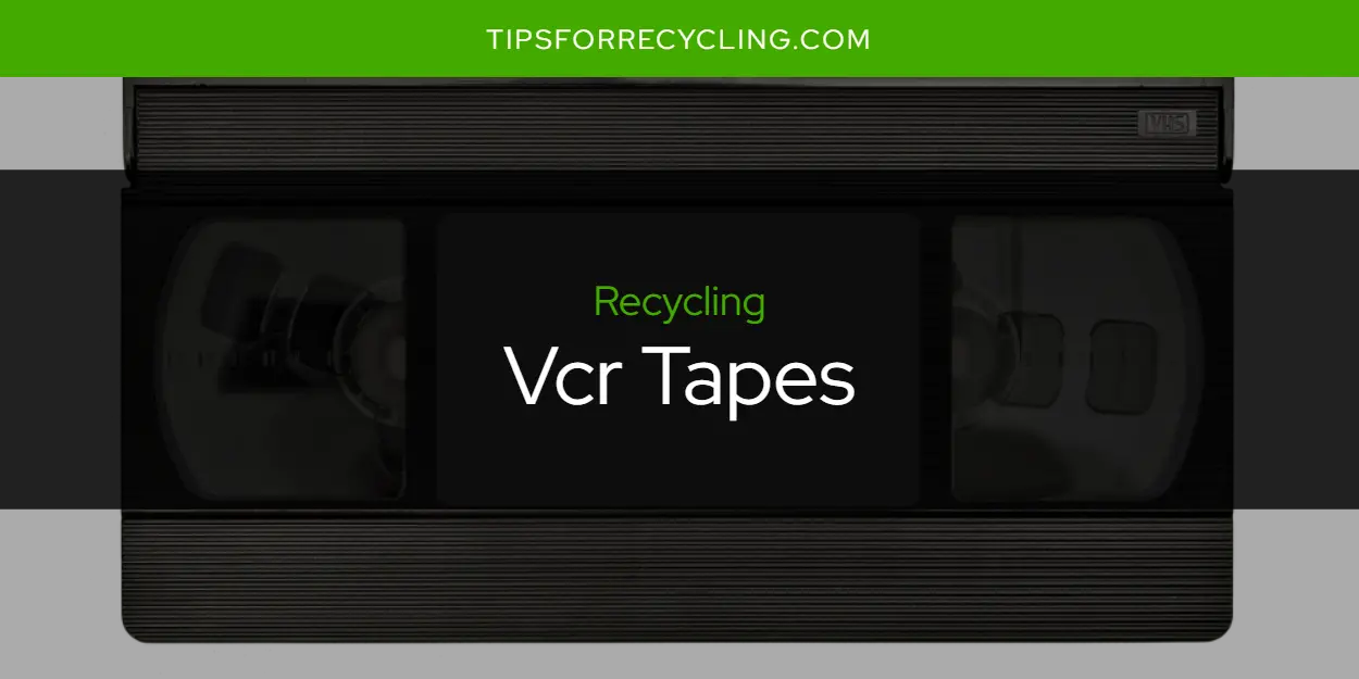 Are Vcr Tapes Recyclable?