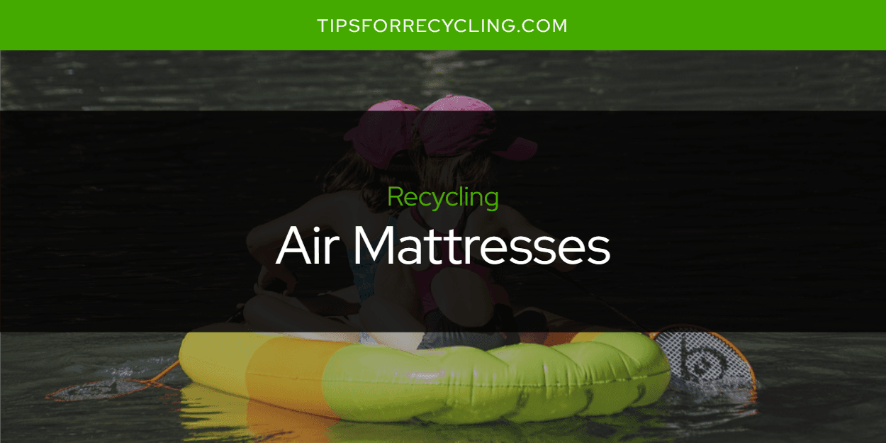 Are Air Mattresses Recyclable?