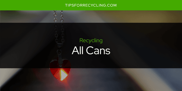 Are All Cans Recyclable?