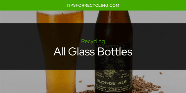 Are All Glass Bottles Recyclable?