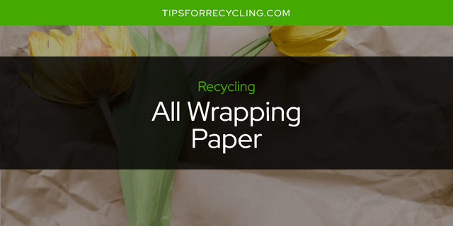 Is All Wrapping Paper Recyclable?