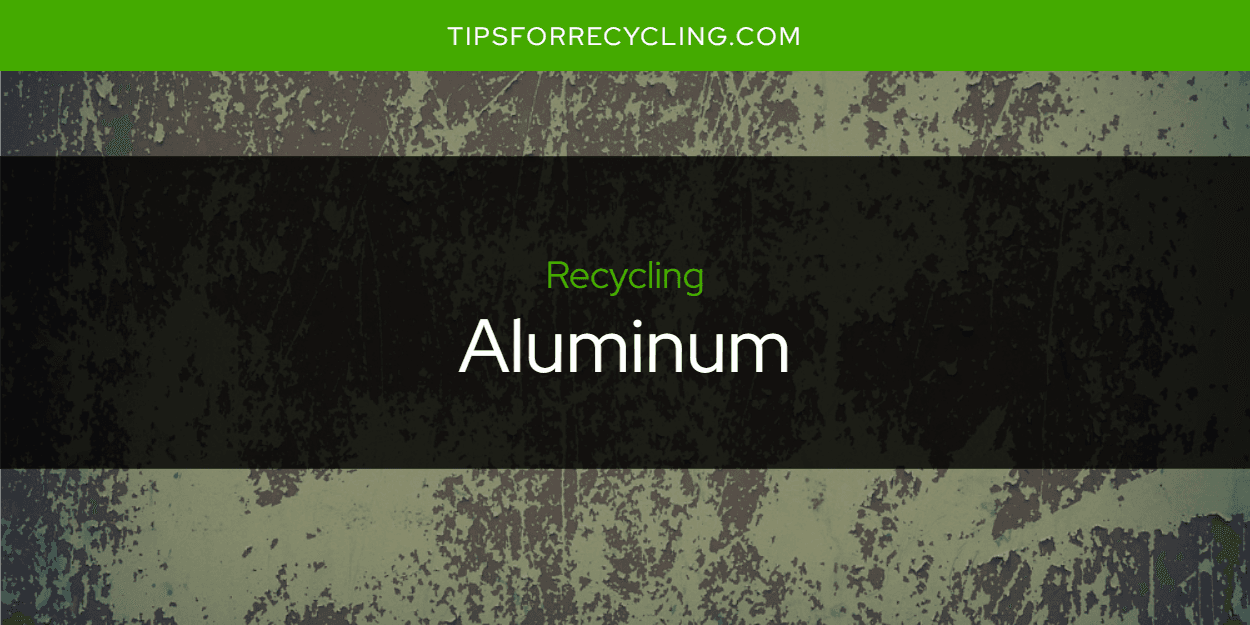 Is Aluminum Recyclable?