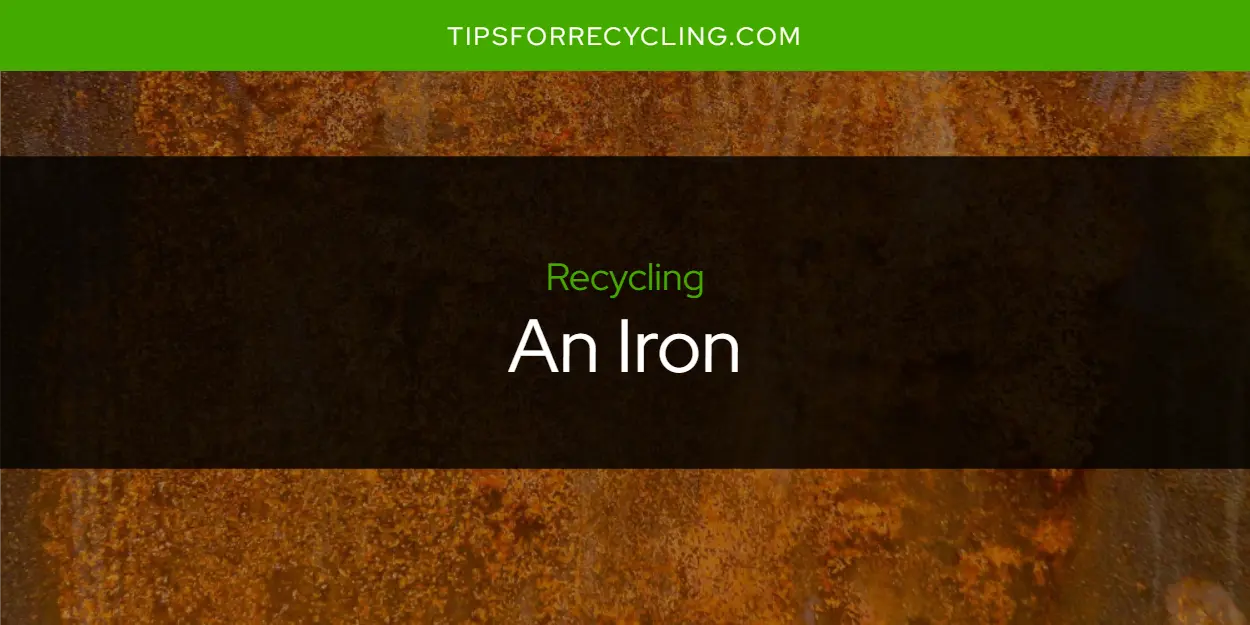 Can You Recycle an Iron?