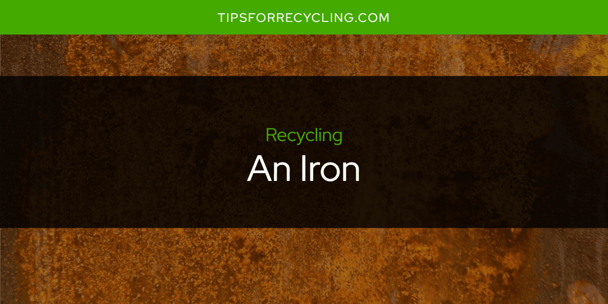Can You Recycle an Iron?