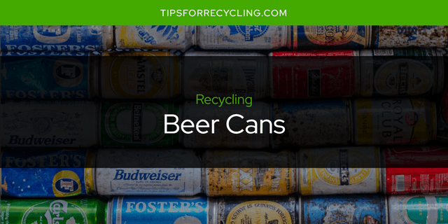 Are Beer Cans Recyclable?