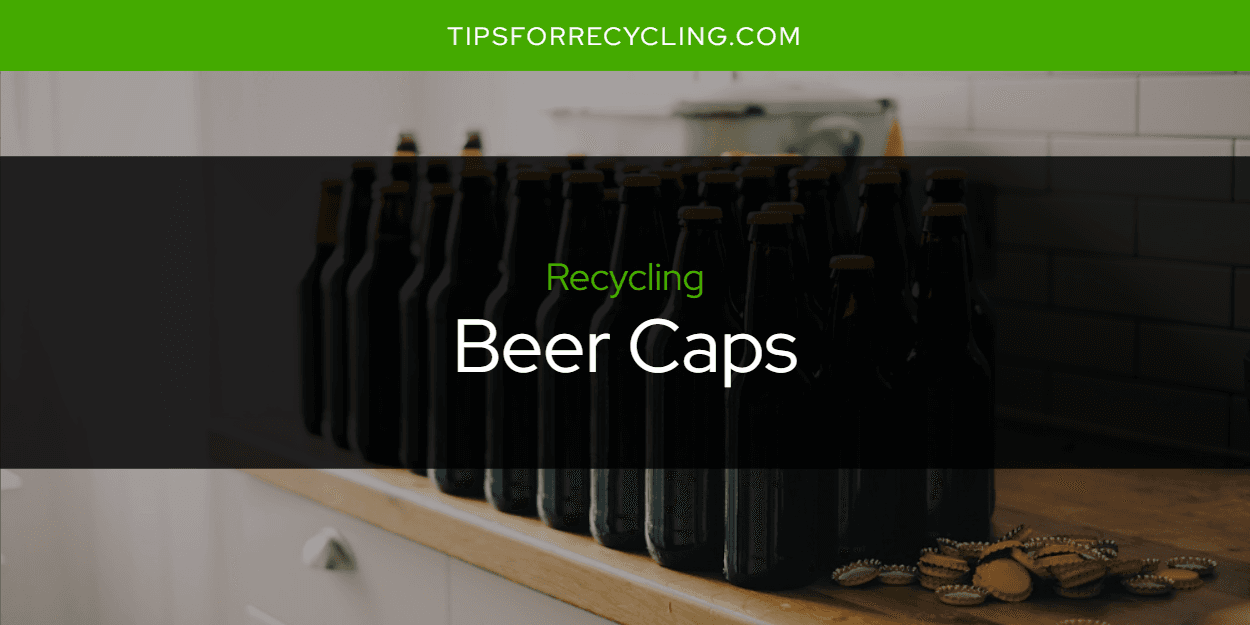 Are Beer Caps Recyclable?