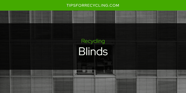 Are Blinds Recyclable?