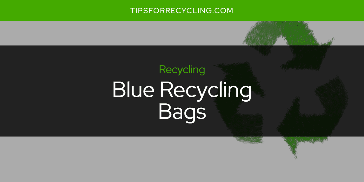 Are Blue Recycling Bags Recyclable?