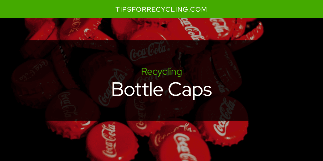 Are Bottle Caps Recyclable?