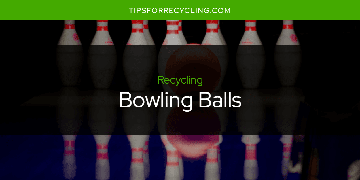 Are Bowling Balls Recyclable?