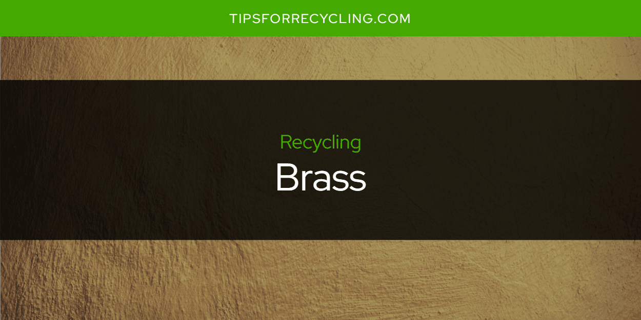 Can You Recycle Brass?