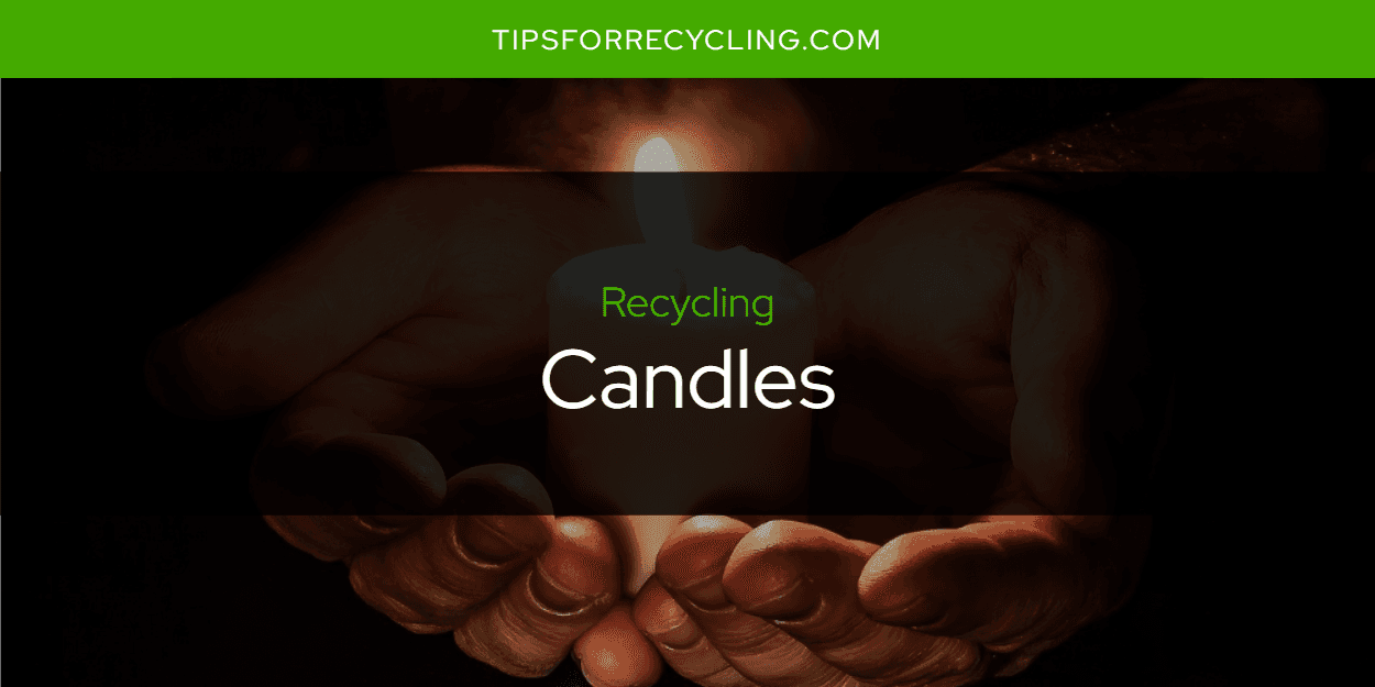 Can You Recycle Candles?