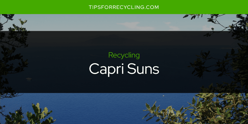 Are Capri Suns Recyclable?