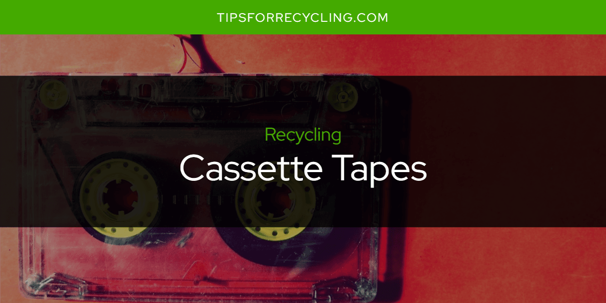 Are Cassette Tapes Recyclable? Tips For Recycling Recycle Everything