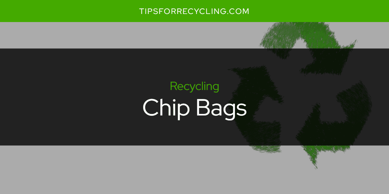 Are Chip Bags Recyclable?