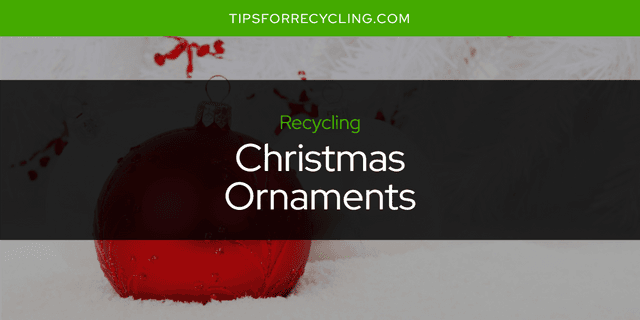 Are Christmas Ornaments Recyclable?