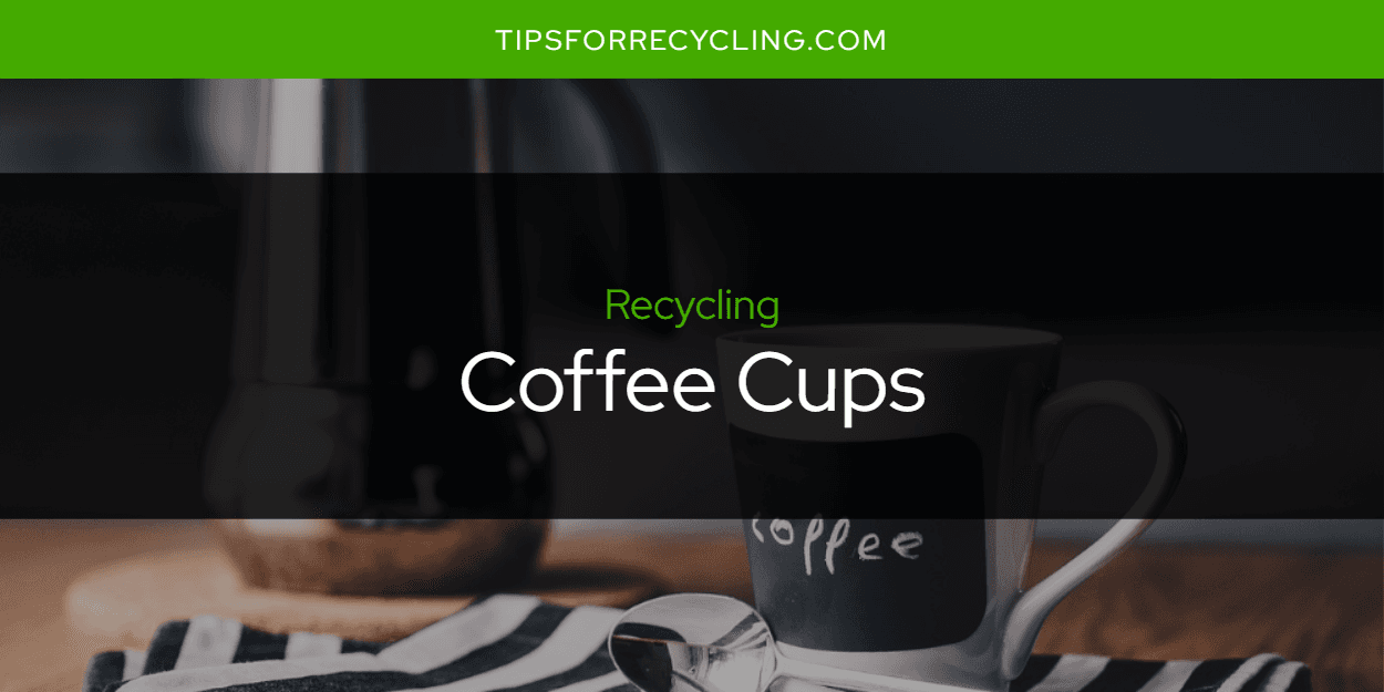 Are Coffee Cups Recyclable?