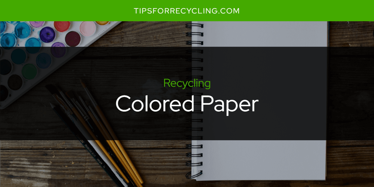 Can You Recycle Colored Paper?