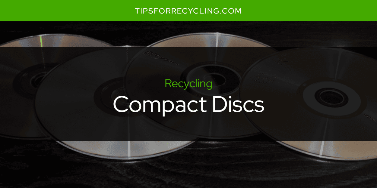 Are Compact Discs Recyclable?