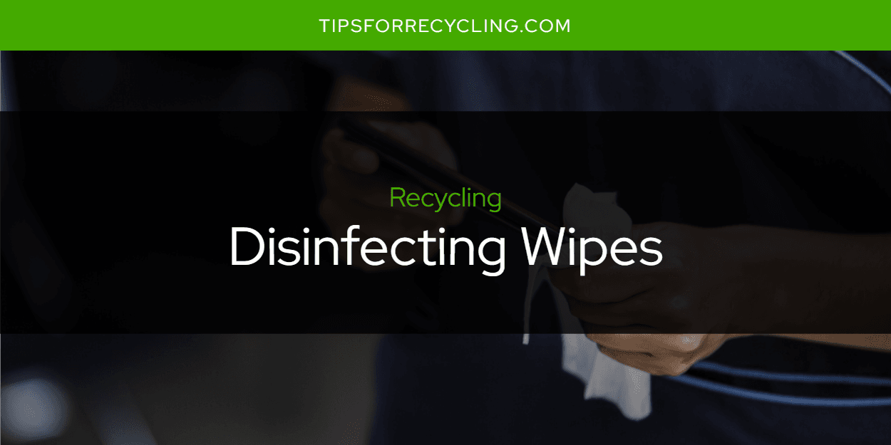 Are Disinfecting Wipes Recyclable?