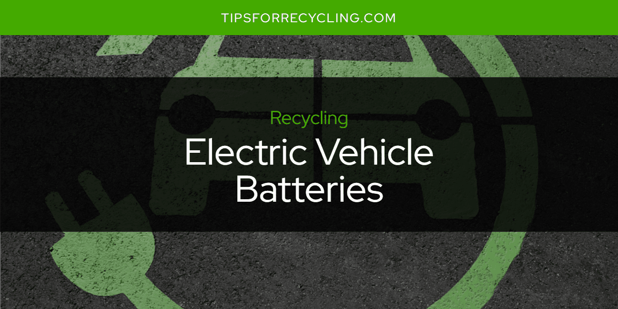 Are Electric Vehicle Batteries Recyclable?