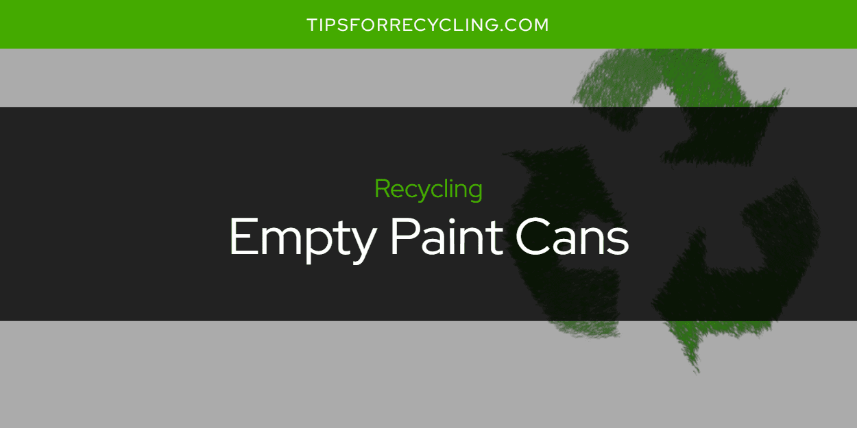 Can You Recycle Empty Paint Cans?