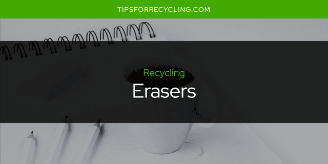 Are Erasers Recyclable?