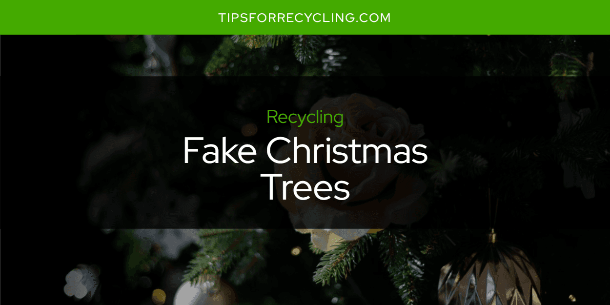 Can You Recycle Fake Christmas Trees?