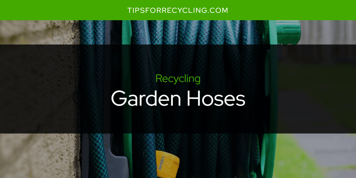 Are Garden Hoses Recyclable?