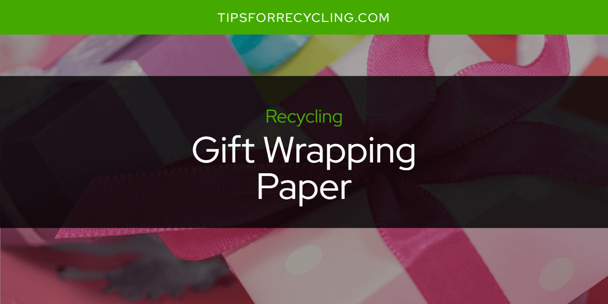 Is Gift Wrapping Paper Recyclable?