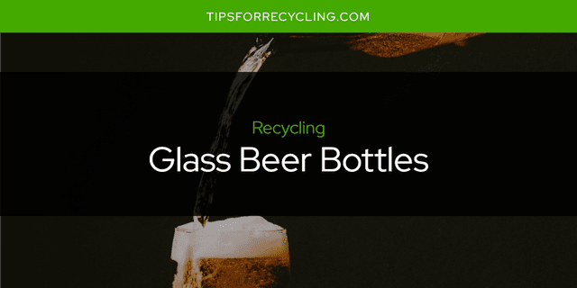 Are Glass Beer Bottles Recyclable?