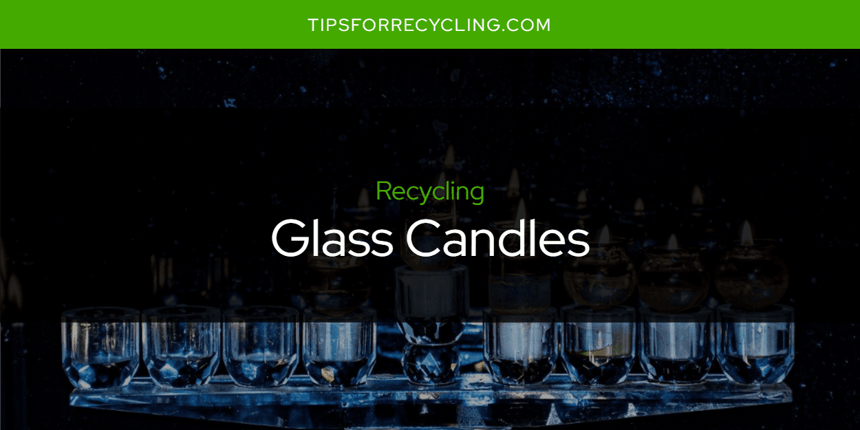 Can You Recycle Glass Candles?