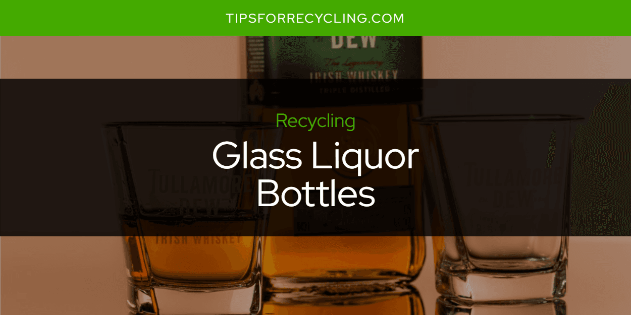 Are Glass Liquor Bottles Recyclable?