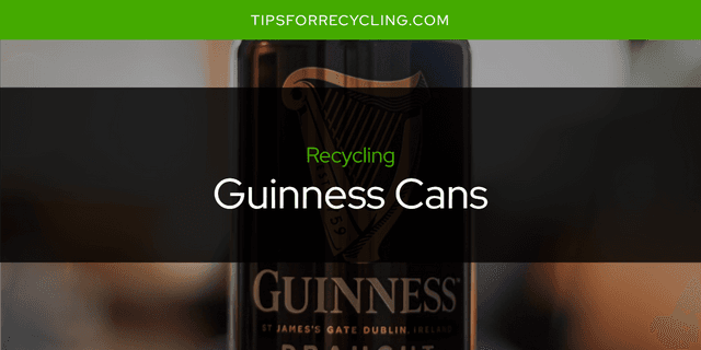 Can You Recycle Guinness Cans?