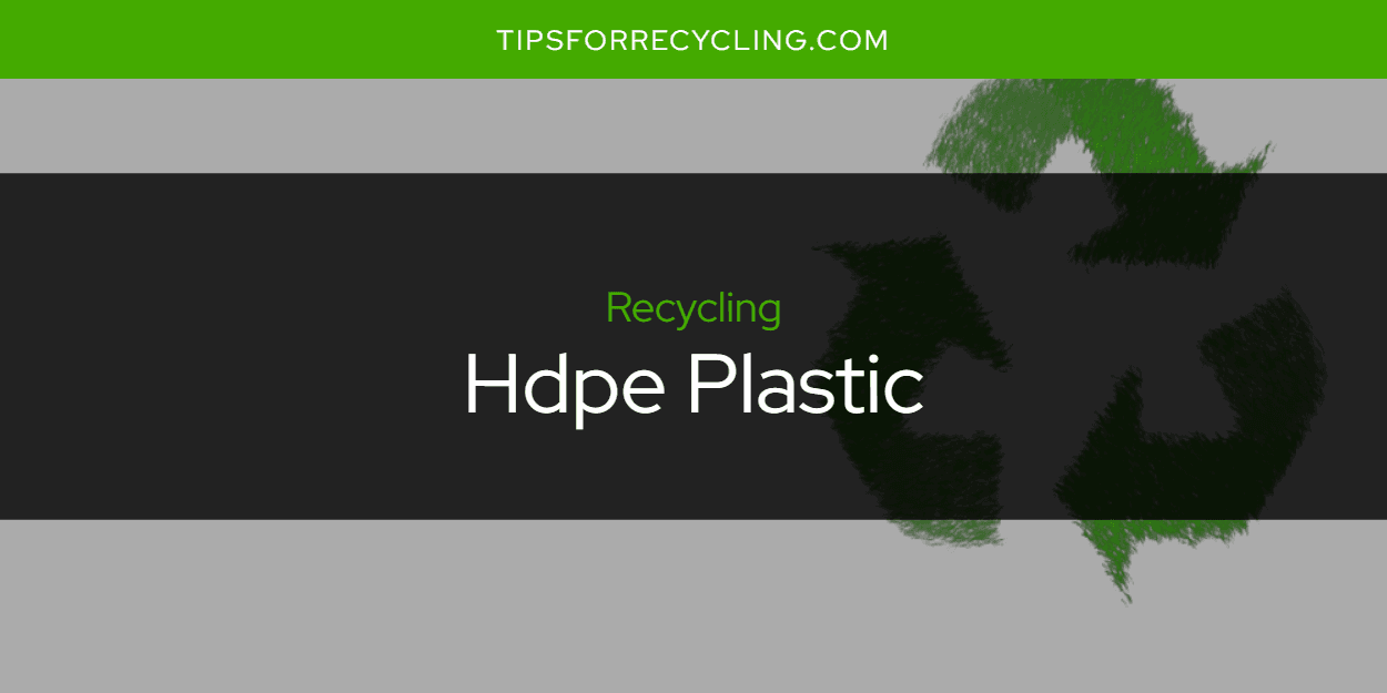 Is Hdpe Plastic Recyclable?