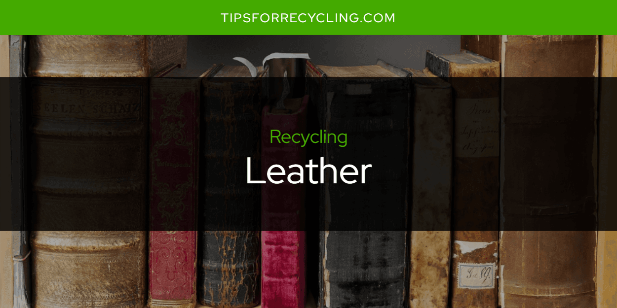 Is Leather Recyclable?