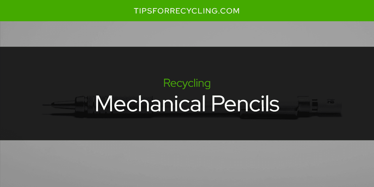 Are Mechanical Pencils Recyclable?